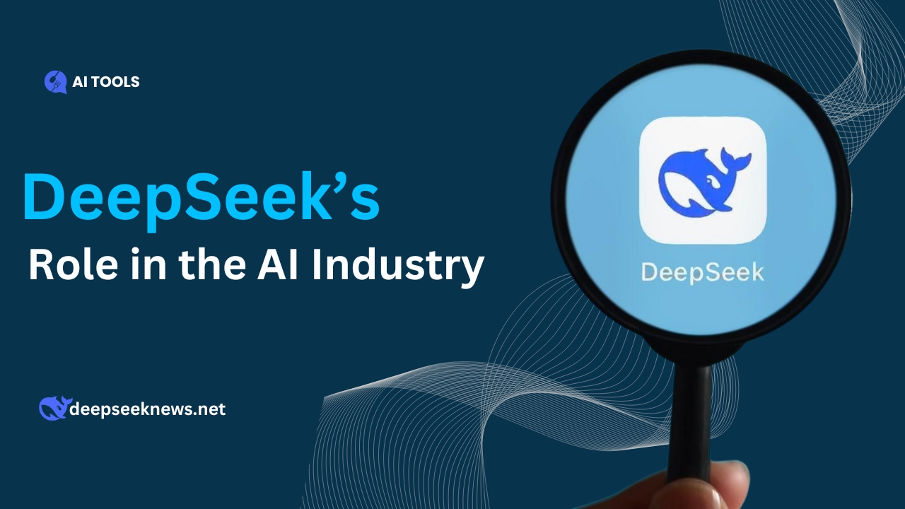 DeepSeek’s Role in the AI Industry