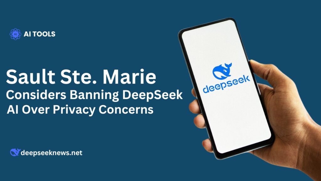 Sault Ste. Marie Considers Banning DeepSeek AI Over Privacy Concerns