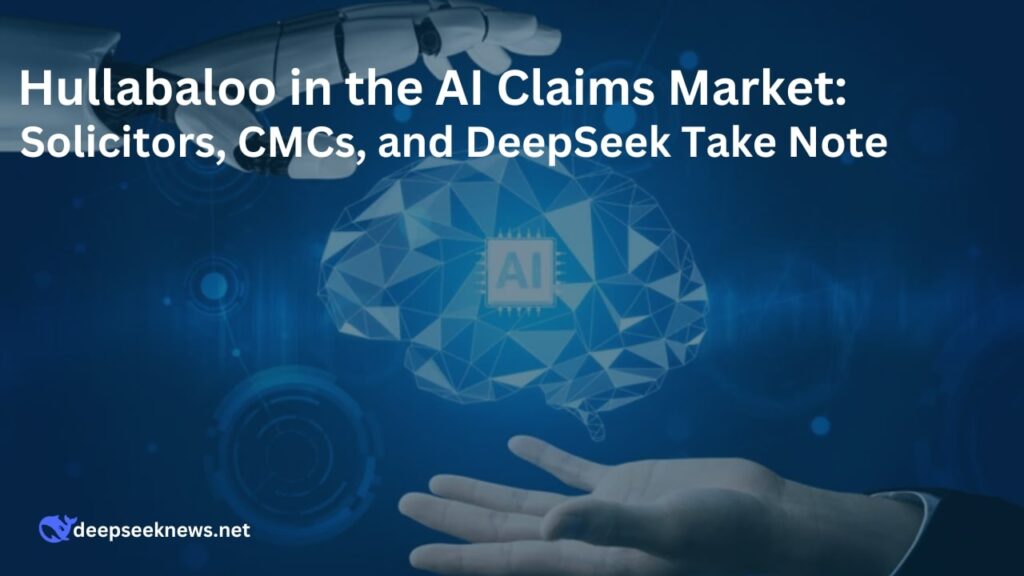 hullabaloo-in-the-ai-claims-market-solicitors-cmcs-and-deepseek-take-note