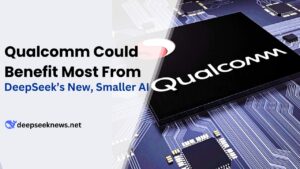 Qualcomm Could Benefit Most From DeepSeek’s New, Smaller AI