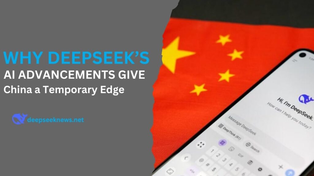 why-deepseek’s-ai-advancements-give-china-a-temporary-edge